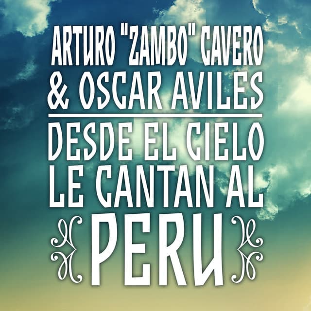 Arturo "Zambo" Cavero & Oscar Avilés: Desde El Cielo Le Cantan Al Perú cover