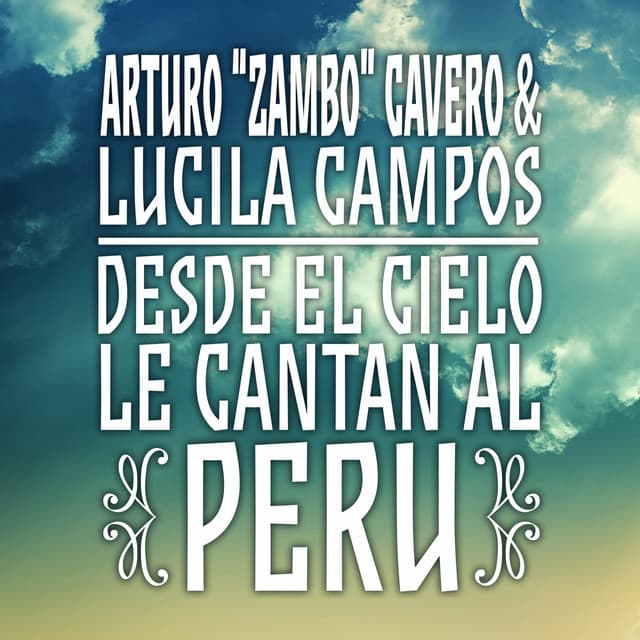 Arturo "Zambo" Cavero & Lucila Campos: Desde el Cielo Le Cantan al Perú cover